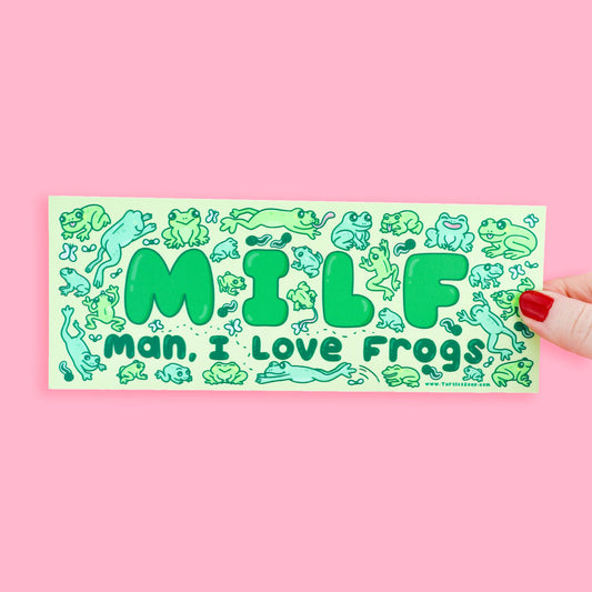 Man I Love Frogs MILF Funny Car Bumper Sticker - Turtle’s Soup