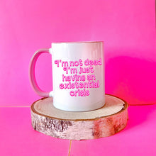 Load image into Gallery viewer, Not Dead Just Existential Crisis Mug
