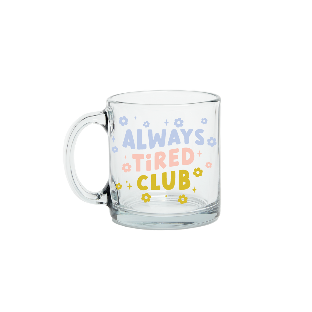 Always Tired - Clear Glass Mugs (Perfect for Fall, Holiday, Winter!)